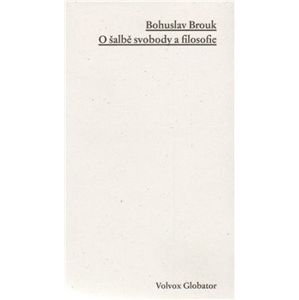O šalbě svobody a filosofie - Bohuslav Brouk