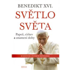 Světlo světa. Papež, církev a znamení doby - Joseph Ratzinger, Benedikt XVI.