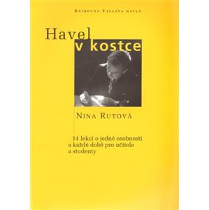 Havel v kostce. 14 lekcí o jedné osobnosti a každé době pro učitele a studenty - Nina Rutová