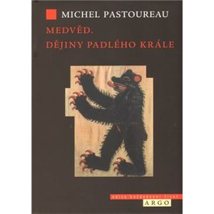 Medvěd. Dějiny padlého krále - Michel Pastoureau