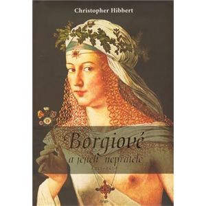 Borgiové a jejich nepřátelé (1431–1519) - Christopher Hibbert