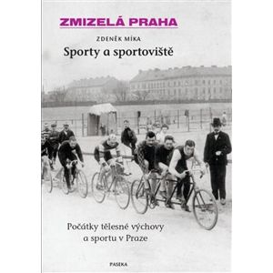 Zmizelá Praha-Sporty a sportoviště. Zmizelá Praha - Zdeněk Míka