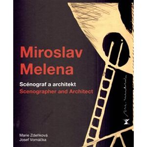 Miroslav Melena. Scénograf a architekt / scenographer and architect - Josef Vomáčka, Marie Zdeňková