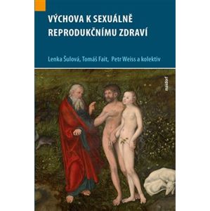 Výchova k sexuálně reprodukčnímu zdraví - Petr Weiss, Tomáš Fait, Lenka Šulová