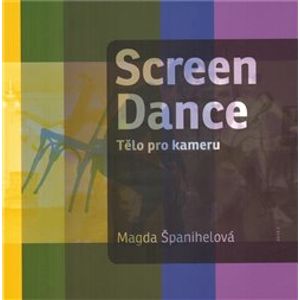 Screen Dance. Tělo pro kameru - Magda Španihelová