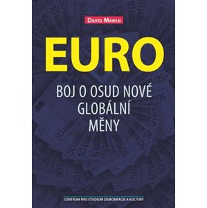 Euro. Bitva o osud nové globální měny - David Marsh