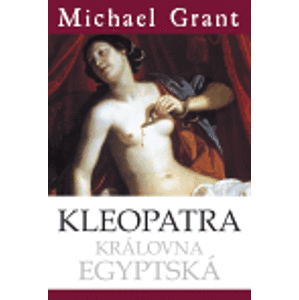 Kleopatra. Královna egyptská - Michael Grant