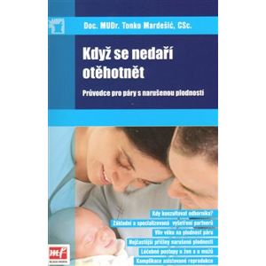 Když se nedaří otěhotnět. Průvodce pro páry s narušenou plodností - Tonko Mardešić