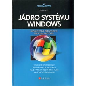 Jádro systému Windows. Kompletní průvodce programátora - Martin Dráb