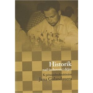Historik nad šachovnicí dějin. K pětasedmdesátinám Jana Galandauera - Luboš Velek, Dagmar Hájková