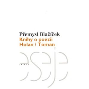 Knihy o poezii. Holan / Toman - Přemysl Blažíček