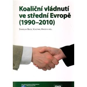 Koaliční vládnutí ve střední Evropě (1990-2010) - Stanislav Balík, Vlastimil Havlík