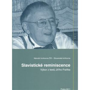 Slavistické reminiscence. Výbor z textů Jiřího Fraňka - Věra Dvořáková, Jiří Honzík, Zdeňka Fraňková