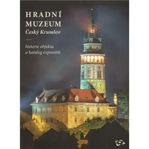 Hradní muzeum Český Krumlov. Historie objektu a katalog exponátů