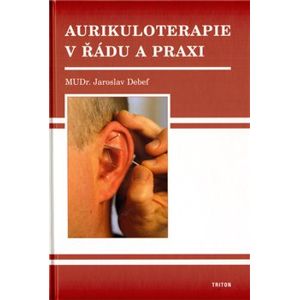 Aurikuloterapie v řádu a praxi - Jaroslav Debef