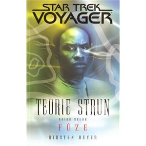 Voyager - Teorie strun kniha druhá - Fúze. Star Trek - Kirsten Beyer