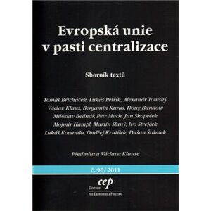 Evropská unie v pasti centralizace. Sborník textů - kol.