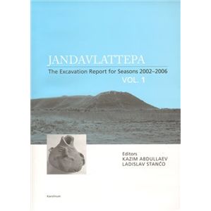 Jandavlattepa. The Excavation Report for Seasons 2002-2006 VOL.1 - kol., Ladislav Stančo