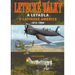 Letecké války a letadla v Latinské Americe 1912-1969 - Dan Hagedom