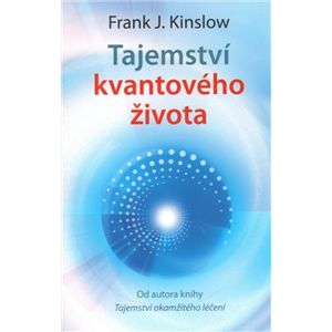 Tajemství kvantového života - Frank J. Kinslow