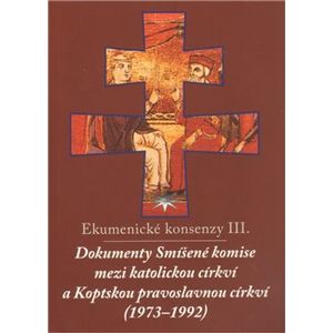 Ekumenické konsenzy III.. Dokumenty Smíšené komise mezi katolickou církví a Koptskou pravoslavnou církví (1973–1992)