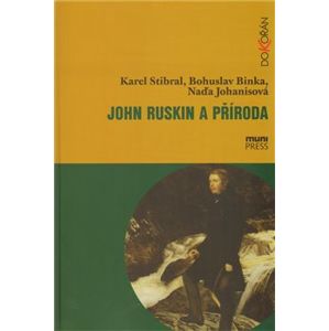 John Ruskin a příroda - Karel Stibral, Naďa Johanisová, Bohuslav Binka