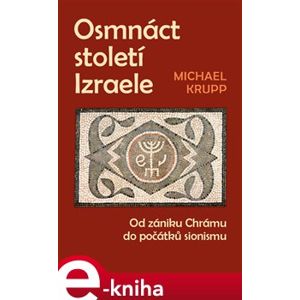 Osmnáct století Izraele. Od zániku Chrámu do počátků sionismu - Michael Krupp e-kniha