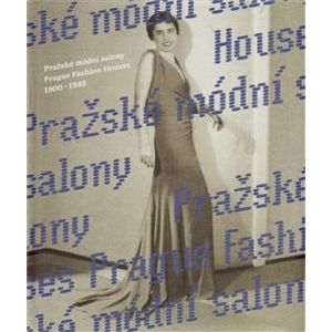 Pražské módní salony / Prague Fashion Houses. 1900–1948 - Eva Uchalová