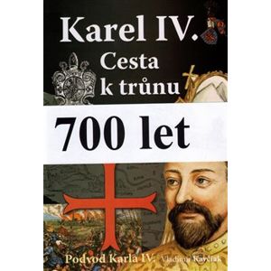 Karel IV. Cesta k trůnu. Podvod Karla IV. - Vladimír Kavčiak