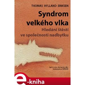 Syndrom velkého vlka. Hledání štěstí ve společnosti nadbytku - Thomas Hylland Eriksen e-kniha