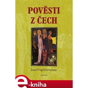 Pověsti z Čech - Josef Virgil Grohman e-kniha