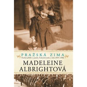 Pražská zima. Osobní příběh o paměti, Československu a válce, 1937-1948 - Madeleine Albrightová