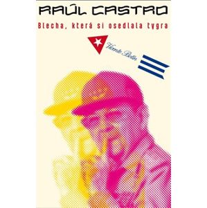 Raúl Castro. Blecha, která si osedlala tygra - Vicente Botín