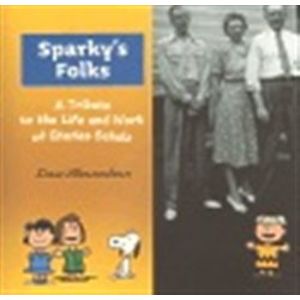Sparky’s Folks. A Tribute to the Life and Work of Charles Schulz - Dan Shanahan