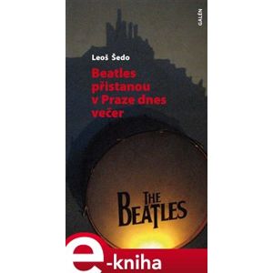 Beatles přistanou v Praze dnes večer - Leoš Šedo e-kniha