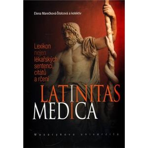 Latinitas medica. Lexikon nejen lékařských sentencí, citátů a rčení - Elena Marečková-Štolcová, kolektiv