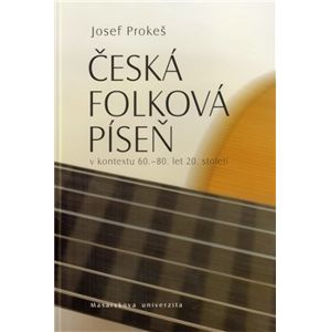 Česká folková píseň. v kontextu 60.-80. let 20. století - Josef Prokeš
