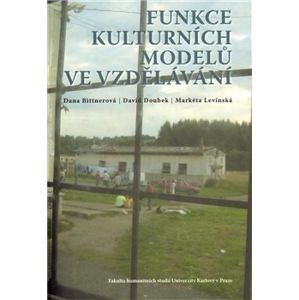 Funkce kulturních modelů ve vzdělávání - Dana Bittnerová, David Doubek, Markéta Levínská