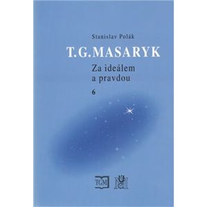 T.G.Masaryk Za ideálem a pravdou 6. 1919-1937 - Stanislav Polák