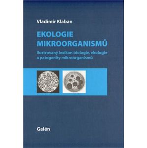 Ekologie mikroorganismů. Ilustrovaný lexikon biologie, ekologie a patogenity mikroorganismů - Vladimír Klaban