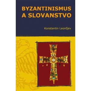 Byzantinismus a Slovanstvo - Konstantin Leonťjev