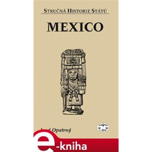 Mexiko. Stručná historie států - Josef Opatrný e-kniha