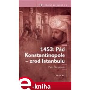 1453: Pád Konstantinopole - zrod Istanbulu - Petr Štěpánek e-kniha
