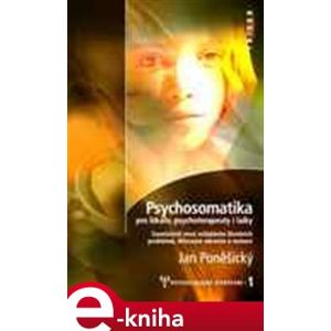 Psychosomatika pro lékaře, psychoterapeuty i laiky - Jan Poněšický e-kniha