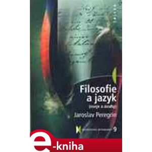 Filosofie a jazyk. Eseje a úvahy - Jaroslav Peregrin e-kniha