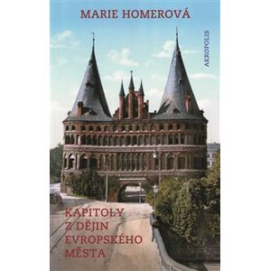 Kapitoly z dějin evropského města - Marie Homerová