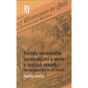 Počátky novinového zpravodajství. (Do devadesátých let 18. století) - Zdeněk Šimeček