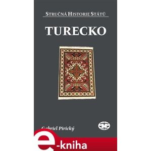 Turecko. Stručná historie států - Gabriel Pirický e-kniha