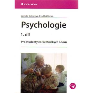 Psychologie 1. díl. Pro studenty zdravotnických oborů - Eva Matějková, Jarmila Kelnarová