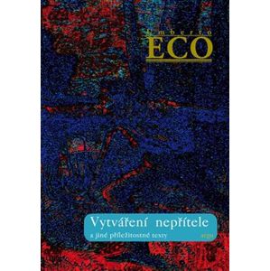 Vytváření nepřítele. a jiné příležitostné texty - Umberto Eco